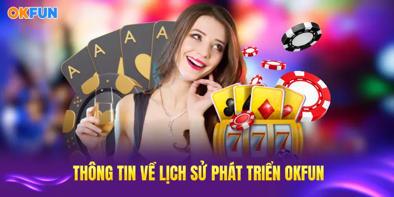Thông tin chi tiết về OKFUN với lịch sử phát triển ấn tượng